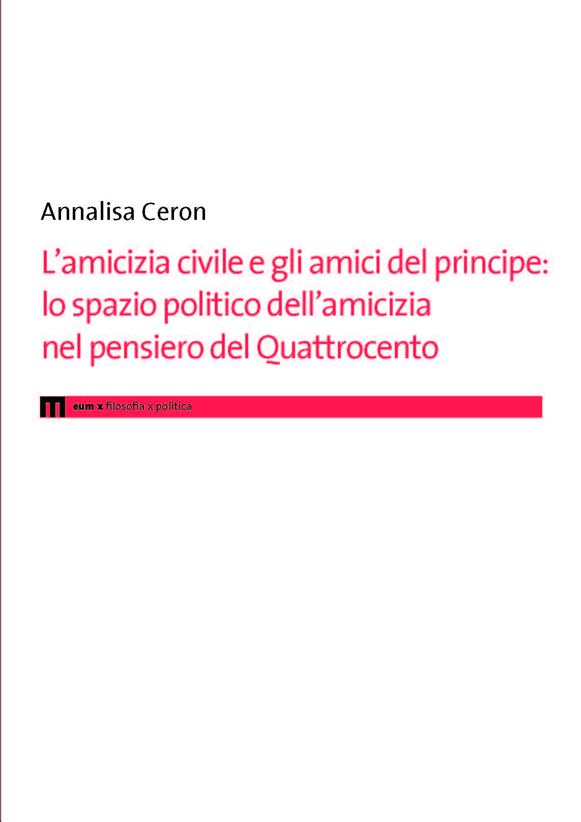 L’amicizia civile e gli amici del principe: lo spazio politico dell'amicizia nel pensiero del Quattrocento