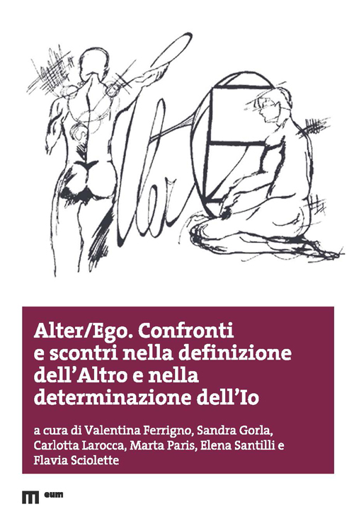 Alter/Ego. Confronti e scontri nella definizione dell'Altro e nella determinazione dell'Io