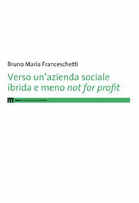 Verso un'azienda sociale ibrida e meno not for profit